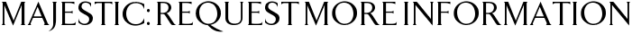 Majestic: Request More Information