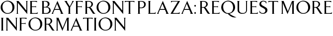 One Bayfront Plaza: Request More Information