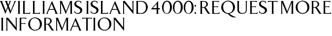 Williams Island 4000: Request More Information